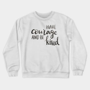 Have courage and be kind Crewneck Sweatshirt